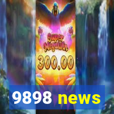 9898 news